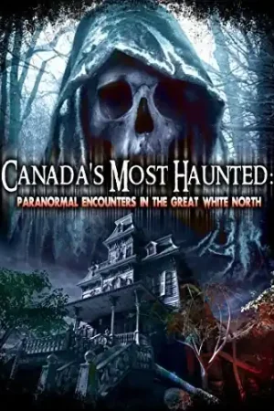 Canadas Most Haunted: Paranormal Encounters in the Grab Now